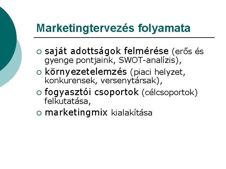 Marketingtervezés folyamata ¡ saját adottságok felmérése (erős és ¡ környezetelemzés (piaci helyzet, ¡ fogyasztói