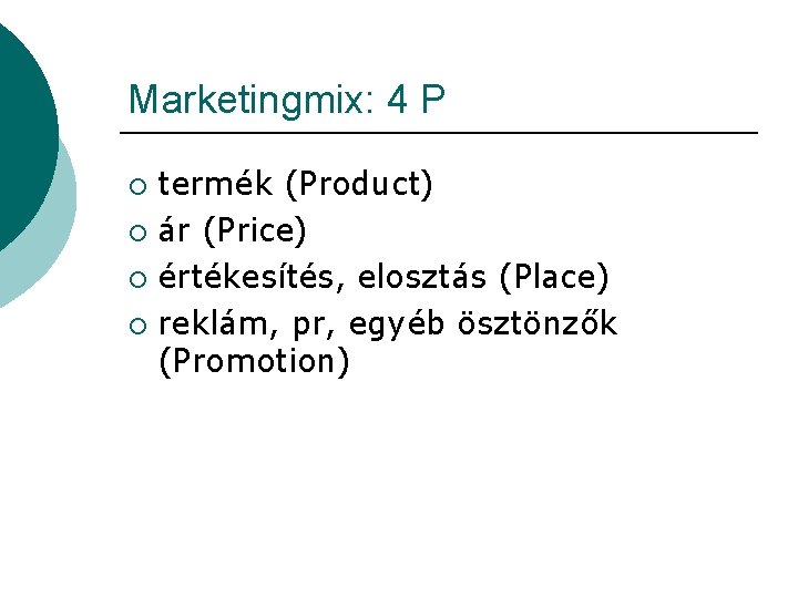 Marketingmix: 4 P termék (Product) ¡ ár (Price) ¡ értékesítés, elosztás (Place) ¡ reklám,