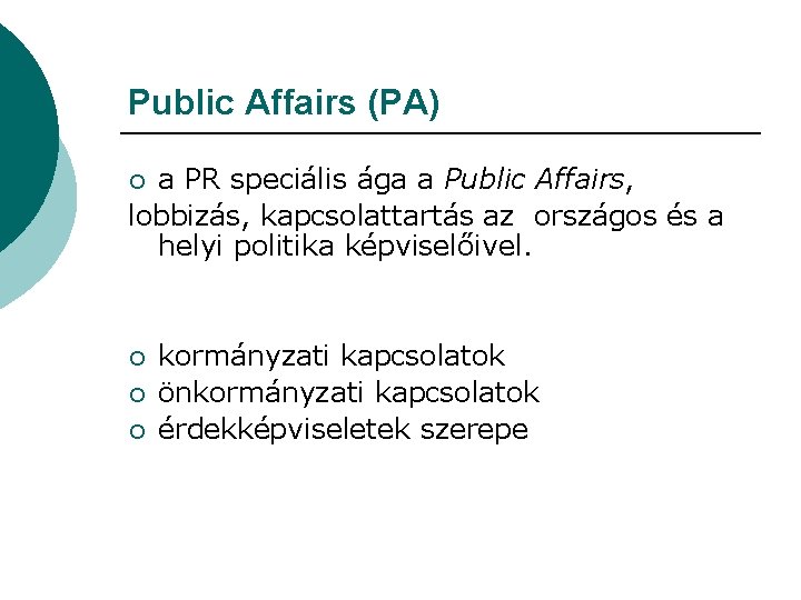 Public Affairs (PA) a PR speciális ága a Public Affairs, lobbizás, kapcsolattartás az országos