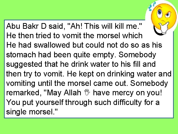 Abu Bakr D said, "Ah! This will kill me. " He then tried to