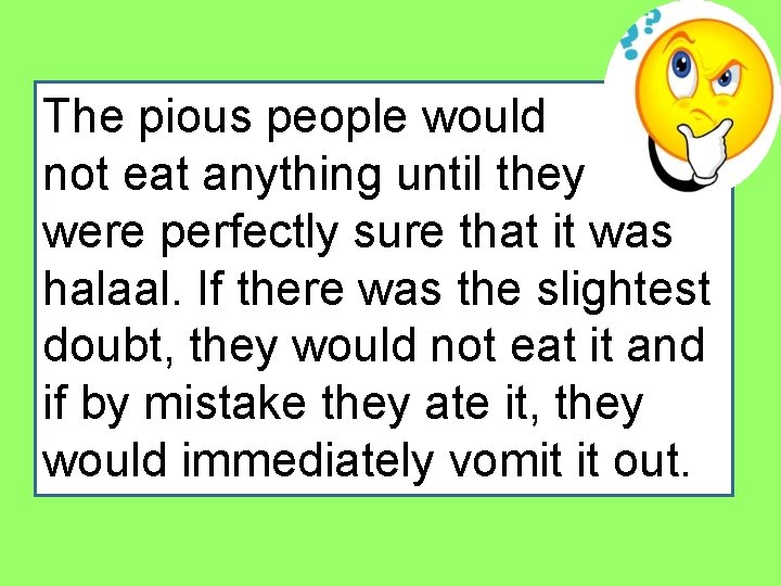 The pious people would not eat anything until they were perfectly sure that it