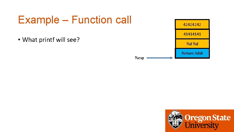 Example – Function call 4242 4141 • What printf will see? %d %d %esp