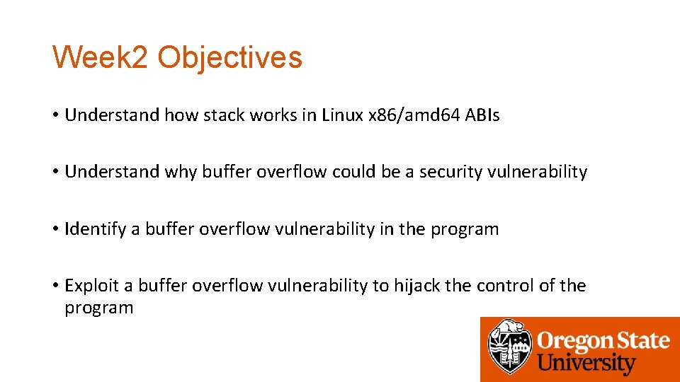 Week 2 Objectives • Understand how stack works in Linux x 86/amd 64 ABIs