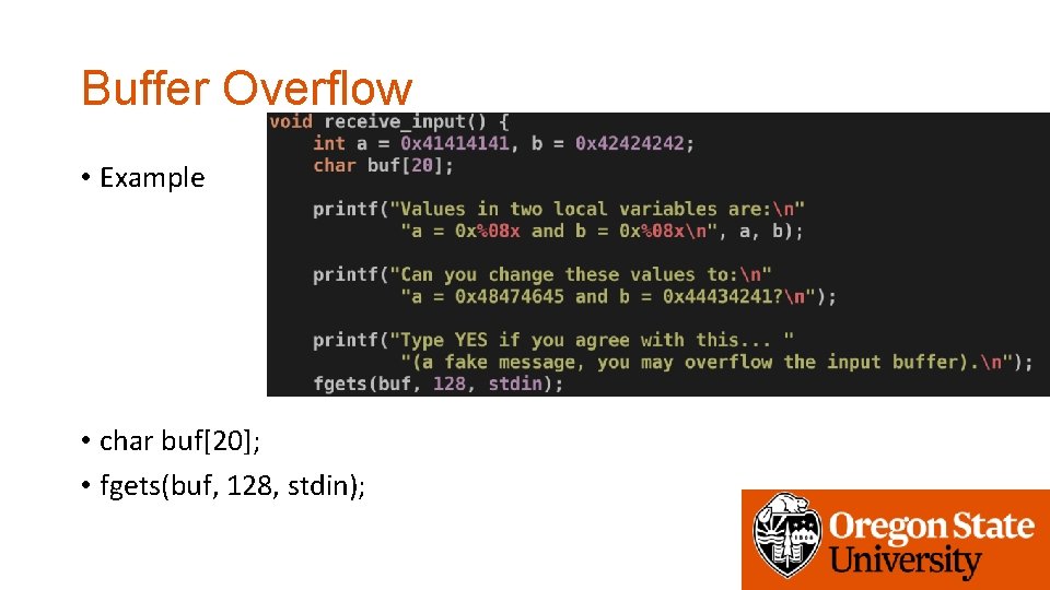 Buffer Overflow • Example • char buf[20]; • fgets(buf, 128, stdin); 