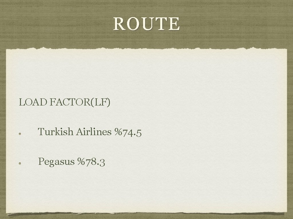 ROUTE LOAD FACTOR(LF) Turkish Airlines %74. 5 Pegasus %78. 3 