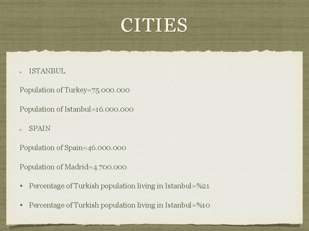 CITIES ISTANBUL Population of Turkey=75. 000 Population of Istanbul=16. 000 SPAIN Population of Spain=46.
