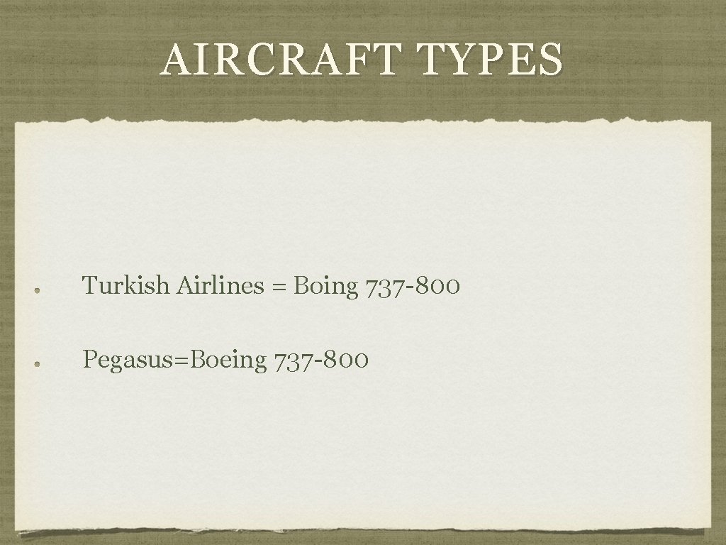 AIRCRAFT TYPES Turkish Airlines = Boing 737 -800 Pegasus=Boeing 737 -800 