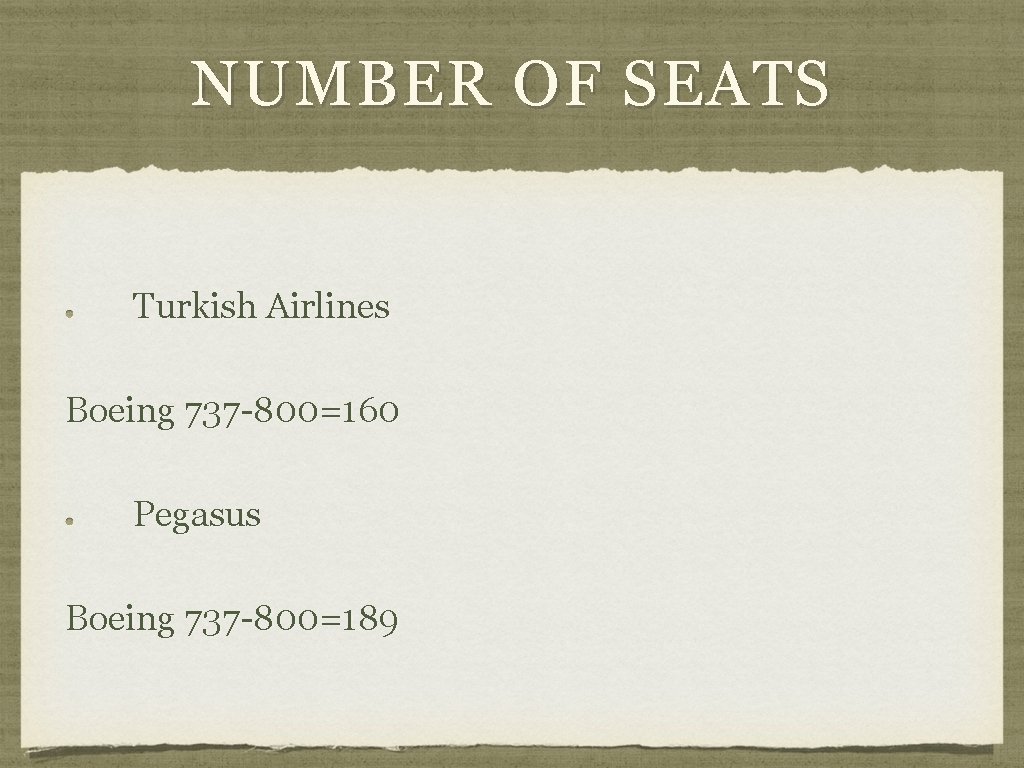 NUMBER OF SEATS Turkish Airlines Boeing 737 -800=160 Pegasus Boeing 737 -800=189 