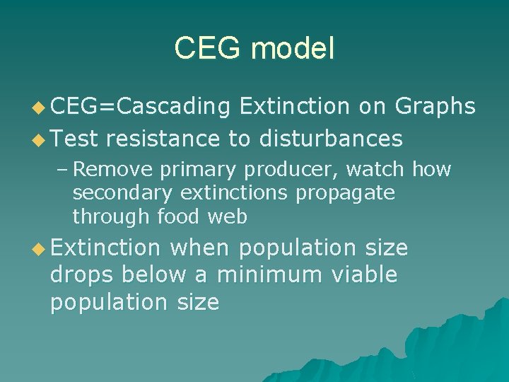 CEG model u CEG=Cascading Extinction on Graphs u Test resistance to disturbances – Remove