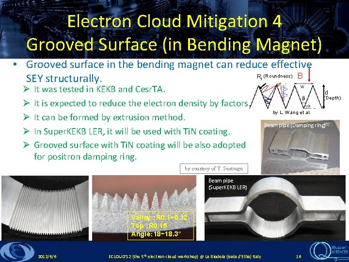 Electron Cloud Mitigation 4 Grooved Surface (in Bending Magnet) • Grooved surface in the