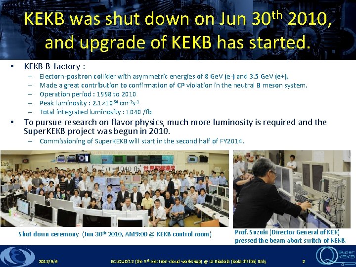 KEKB was shut down on Jun 30 th 2010, and upgrade of KEKB has