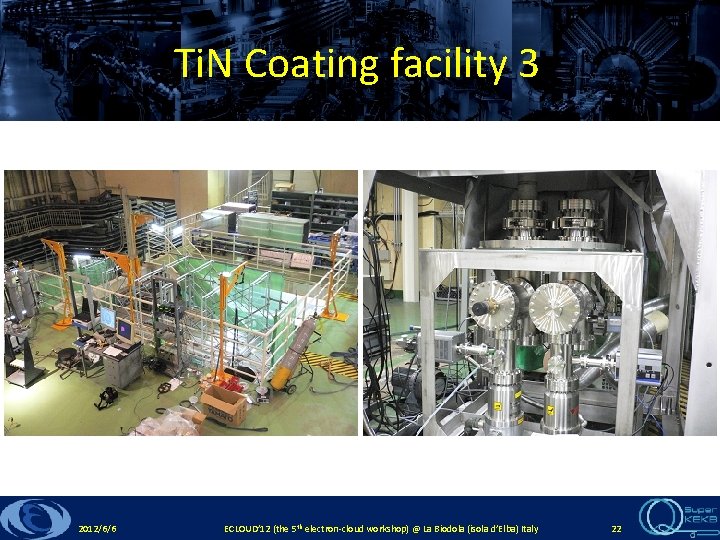 Ti. N Coating facility 3 2012/6/6 ECLOUD’ 12 (the 5 th electron-cloud workshop) @