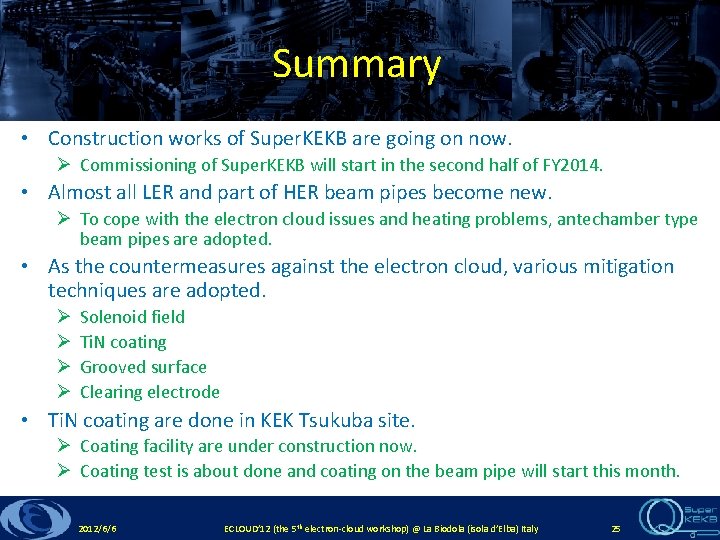 Summary • Construction works of Super. KEKB are going on now. Ø Commissioning of