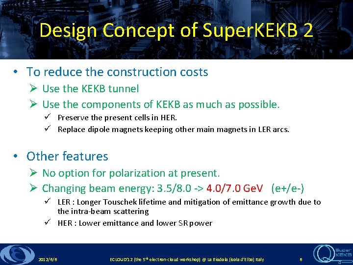 Design Concept of Super. KEKB 2 • To reduce the construction costs Ø Use