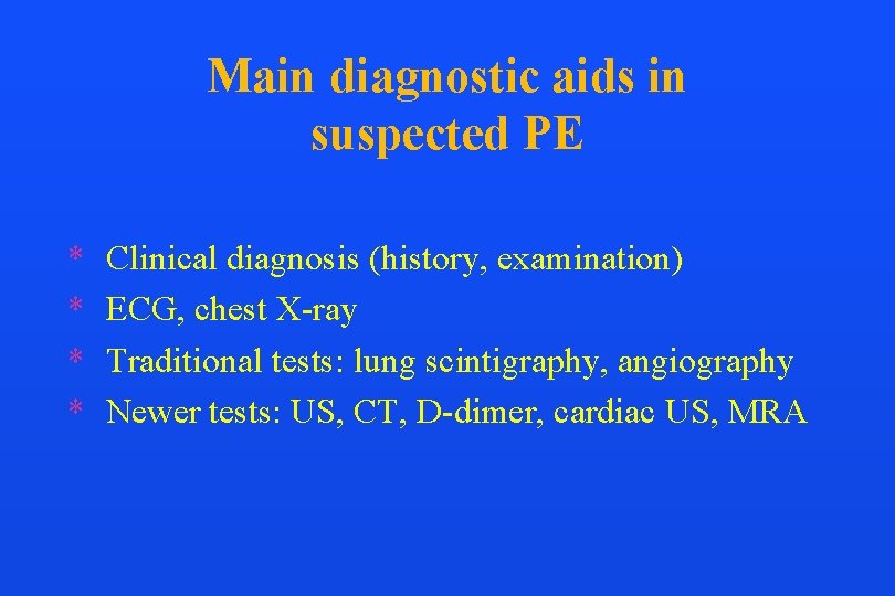 Main diagnostic aids in suspected PE * * Clinical diagnosis (history, examination) ECG, chest