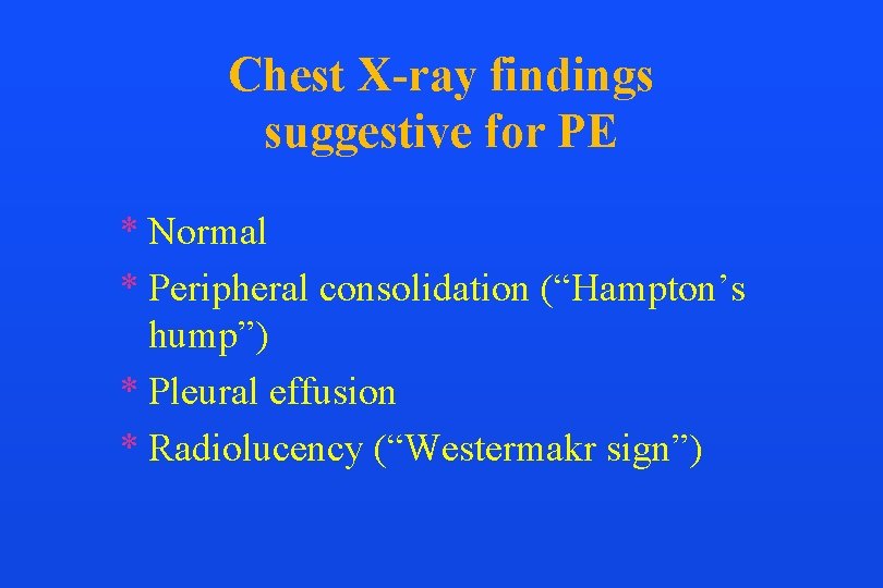 Chest X-ray findings suggestive for PE * Normal * Peripheral consolidation (“Hampton’s hump”) *