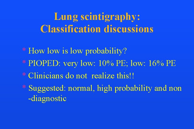 Lung scintigraphy: Classification discussions * How low is low probability? * PIOPED: very low: