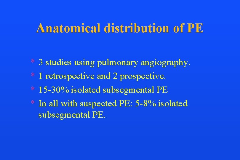 Anatomical distribution of PE * * 3 studies using pulmonary angiography. 1 retrospective and