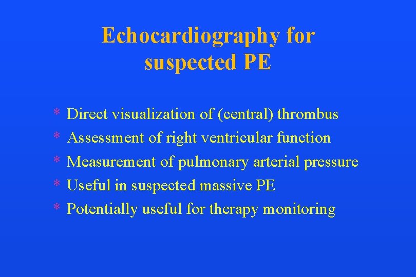 Echocardiography for suspected PE * * * Direct visualization of (central) thrombus Assessment of