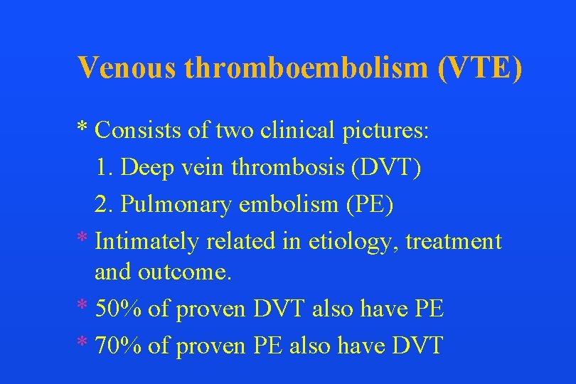 Venous thromboembolism (VTE) * Consists of two clinical pictures: 1. Deep vein thrombosis (DVT)