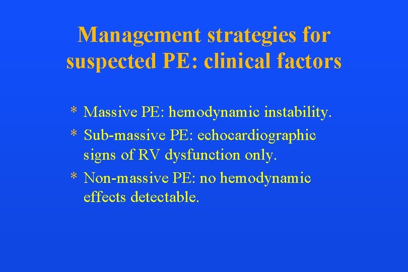 Management strategies for suspected PE: clinical factors * Massive PE: hemodynamic instability. * Sub-massive