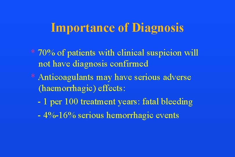 Importance of Diagnosis * 70% of patients with clinical suspicion will not have diagnosis