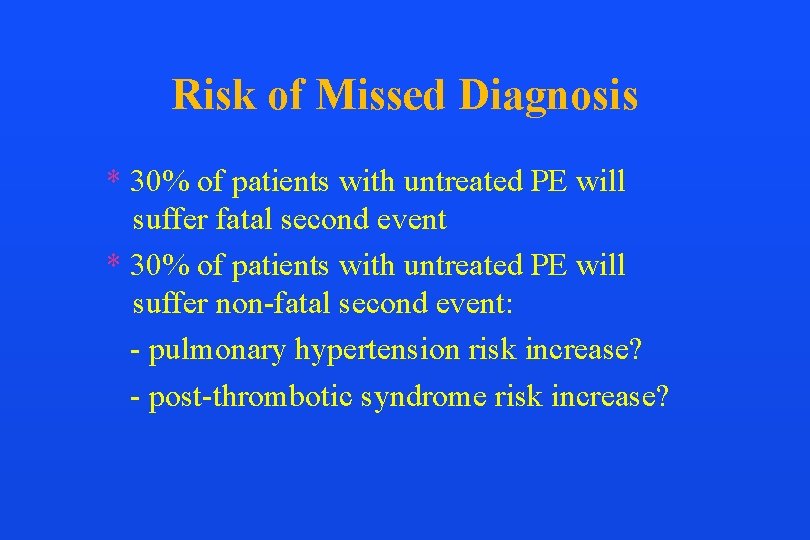 Risk of Missed Diagnosis * 30% of patients with untreated PE will suffer fatal