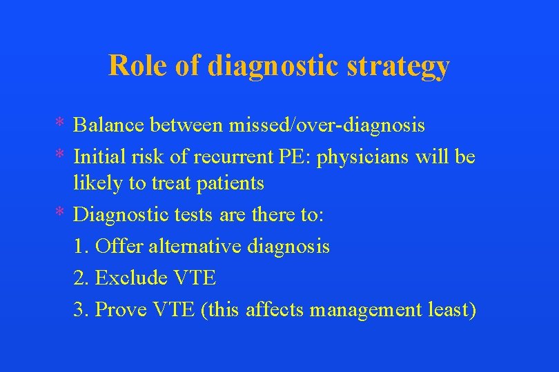 Role of diagnostic strategy * Balance between missed/over-diagnosis * Initial risk of recurrent PE: