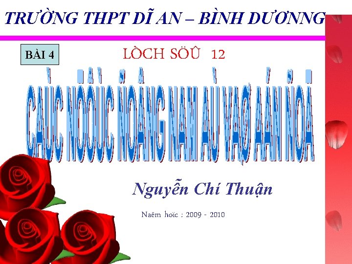 TRƯỜNG THPT DĨ AN – BÌNH DƯƠNNG BÀI 4 LÒCH SÖÛ 12 Nguyễn Chí