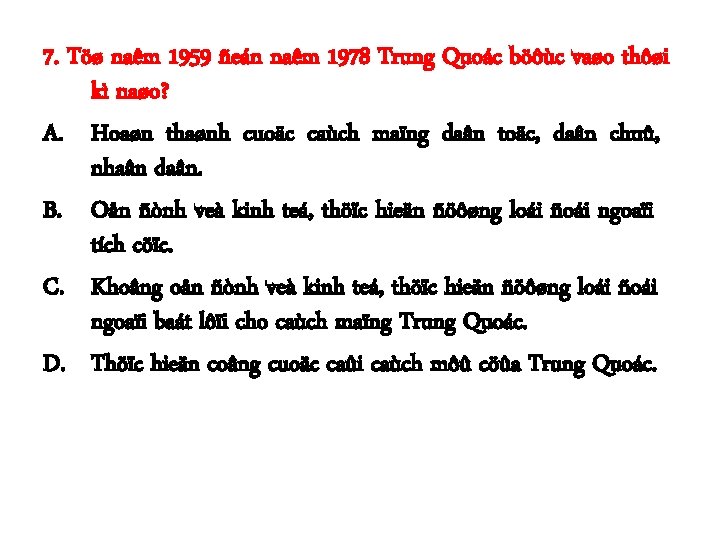 7. Töø naêm 1959 ñeán naêm 1978 Trung Quoác böôùc vaøo thôøi kì naøo?