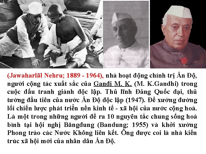 (Jawaharlãl Nehru; 1889 - 1964), nhà hoạt động chính trị Ấn Độ, người cộng