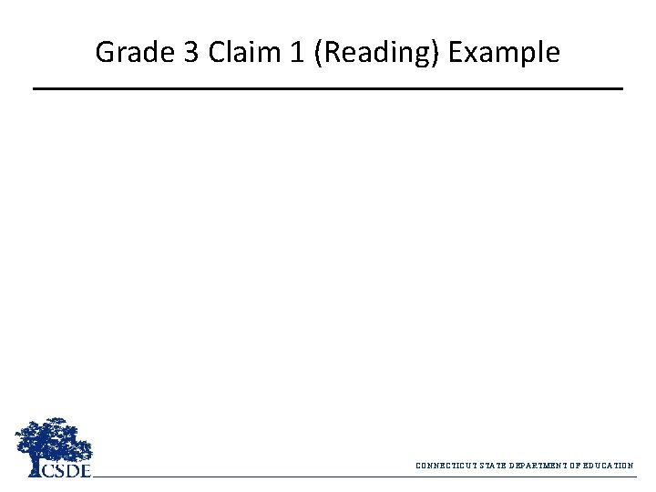 Grade 3 Claim 1 (Reading) Example CONNECTICUT STATE DEPARTMENT OF EDUCATION 