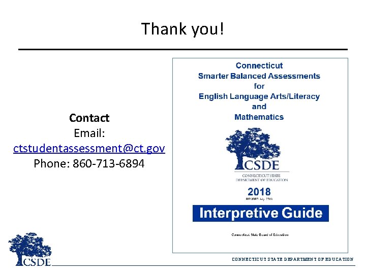 Thank you! Contact Email: ctstudentassessment@ct. gov Phone: 860 -713 -6894 CONNECTICUT STATE DEPARTMENT OF