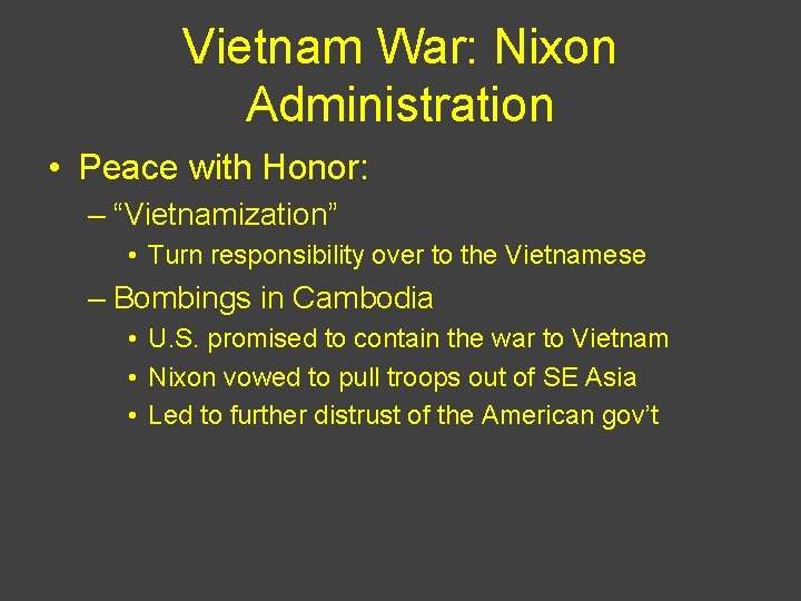 Vietnam War: Nixon Administration • Peace with Honor: – “Vietnamization” • Turn responsibility over