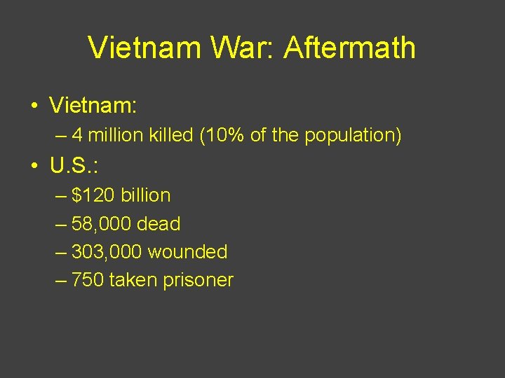 Vietnam War: Aftermath • Vietnam: – 4 million killed (10% of the population) •