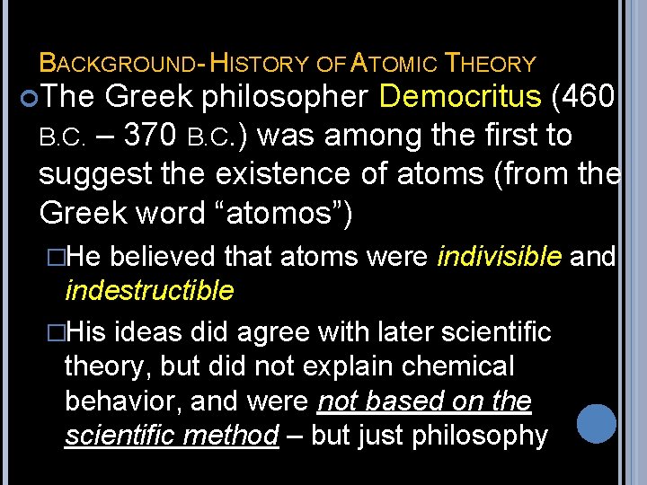 BACKGROUND- HISTORY OF ATOMIC THEORY The Greek philosopher Democritus (460 B. C. – 370