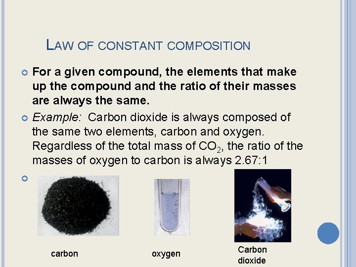 LAW OF CONSTANT COMPOSITION For a given compound, the elements that make up the