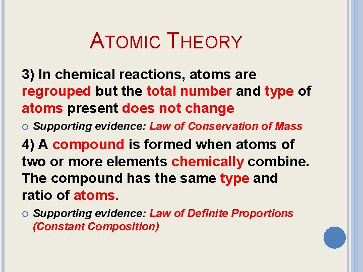 ATOMIC THEORY 3) In chemical reactions, atoms are regrouped but the total number and