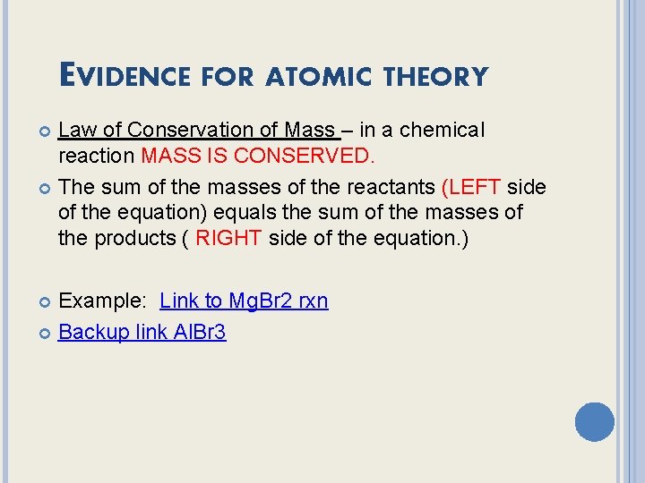 EVIDENCE FOR ATOMIC THEORY Law of Conservation of Mass – in a chemical reaction