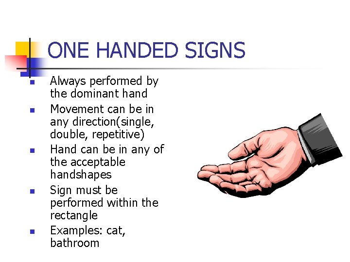 ONE HANDED SIGNS n n n Always performed by the dominant hand Movement can