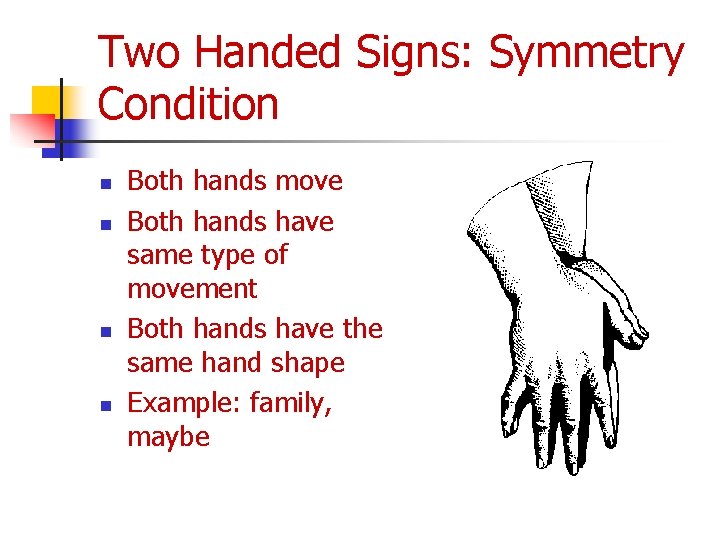 Two Handed Signs: Symmetry Condition n n Both hands move Both hands have same