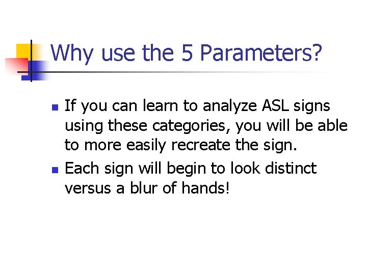 Why use the 5 Parameters? n n If you can learn to analyze ASL Why use the 5 Parameters? n n If you can learn to analyze ASL
