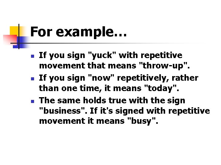 For example… n n n If you sign "yuck" with repetitive movement that means For example… n n n If you sign "yuck" with repetitive movement that means