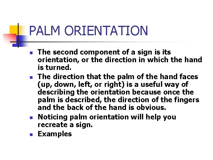 PALM ORIENTATION n n The second component of a sign is its orientation, or PALM ORIENTATION n n The second component of a sign is its orientation, or