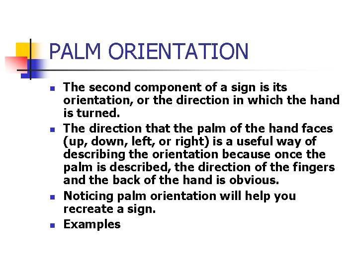 PALM ORIENTATION n n The second component of a sign is its orientation, or