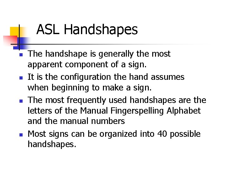 ASL Handshapes n n The handshape is generally the most apparent component of a ASL Handshapes n n The handshape is generally the most apparent component of a