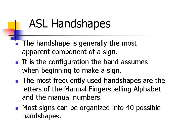 ASL Handshapes n n The handshape is generally the most apparent component of a