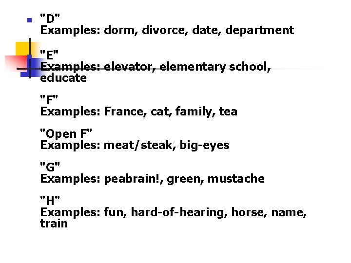 n n "D" Examples: dorm, divorce, date, department "E" Examples: elevator, elementary school, educate