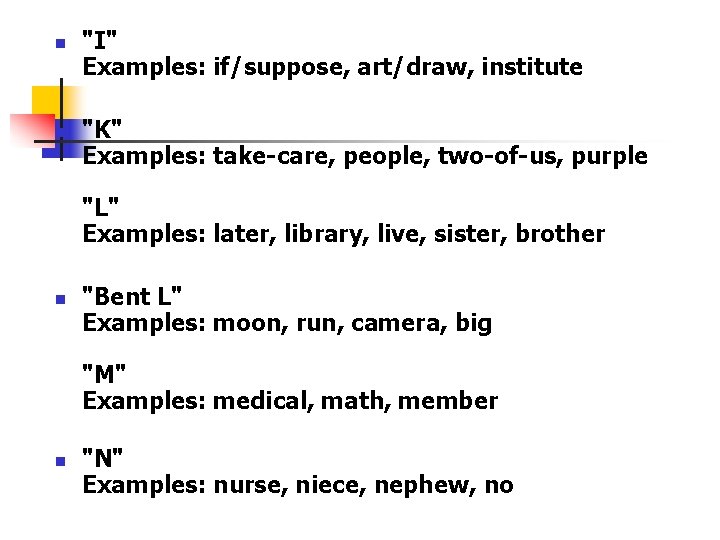 n n "I" Examples: if/suppose, art/draw, institute "K" Examples: take-care, people, two-of-us, purple "L"