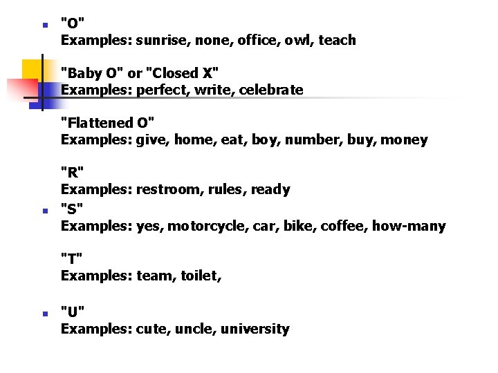 n "O" Examples: sunrise, none, office, owl, teach "Baby O" or "Closed X" Examples: